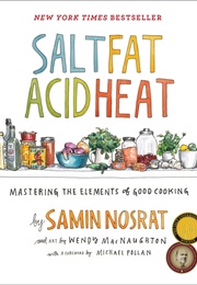 Salt, Fat, Acid, Heat: Mastering the Elements of Good Cooking (Samin Nosrat)