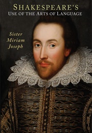 Shakespeare's Use of the Arts of Language (Miriam Joseph)