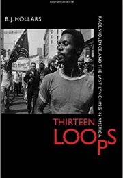 Thirteen Loops (B.J. Hollars)