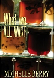 What We All Want (Michelle Berry)
