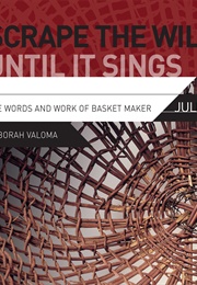 Scrape the Willow Until It Sings (Deborah Valoma)