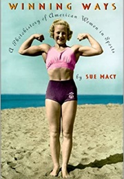 Winning Ways: A Photohistory of American Women in Sports (Sue Macy)
