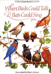 When Birds Could Talk and Bats Could Sing (Virginia Hamilton)