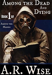 Among the Dead and Dying (A.R. Wise)