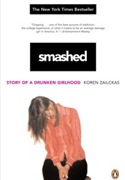 Smashed: Story of a Drunken Girlhood (Koren Zailckas)
