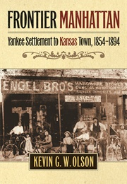 Frontier Manhattan: Yankee Settlement to Kansas Town (Kevin G.W. Olson)
