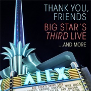 Thank You, Friends: Big Star's Third Live... and More (Big Star, 2017)