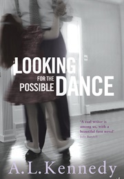 Looking for the Possible Dance (A.L. Kennedy)