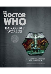 Doctor Who: Impossible Worlds: A 50-Year Treasury of Art and Design (Mike Tucker and Stephen Nicholas)