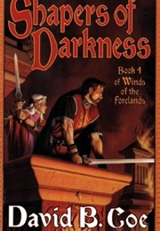 Shapers of Darkness (Winds of the Forelands #4) (David B. Coe)