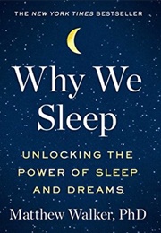 Why We Sleep: Unlocking the Power of Sleep and Dreams (Matthew Walker)