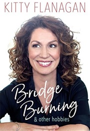 Bridge Burning and Other Hobbies (Kitty Flanagan)