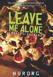 Leave Me Alone: A Novel of Chengdu (Murong Xuecun,)