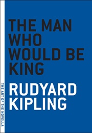 The Man Who Would Be King (Rudyard Kipling)