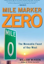 Mile Marker Zero: The Moveable Feast of Key West (William McKeen)