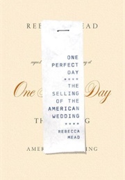 One Perfect Day: The Selling of the American Wedding (Rebecca Mean)
