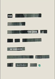 For the Love of Endings (Ben Purkert)