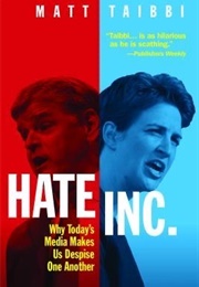 Hate Inc.: Why Today&#39;s Media Makes Us Despise One Another (Matt Taibbi)