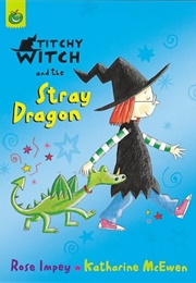 Titchy Witch and the Stray Dragon (Rose Impey)