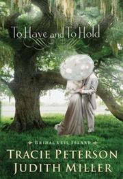 To Have and to Hold (Judith McCoy Miller and Tracie Peterson)