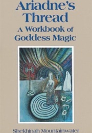 Ariadne's Thread: A Workbook of Goddess Magic (Shekhinah Mountainwater)