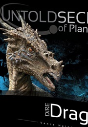 Untold Secrets of Planet Earth: Dire Dragons (Nelson, Vance)