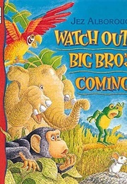 Watch Out! Big Bro's Coming! (Jez Alborough)