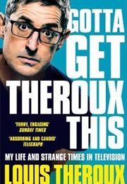 Gotta Get Theroux This (Louis Theroux)