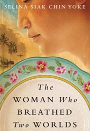 The Woman Who Breathed Two Worlds (Selina Siak Chin Yoke)