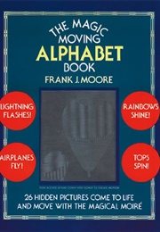 The Magic Moving Alphabet Book (Frank J. Moore)