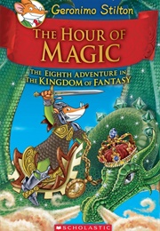The Hour of Magic: The Eighth Adventure in the Kingdom of Fantasy (Geronimo Stilton)