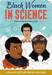 Black Women in Science: A Black History Book for Kids (Kimberly Brown Pellum)