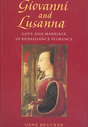 Giovanni and Lusanna: Love and Marriage in Renaissance Florence (Gene Brucker)