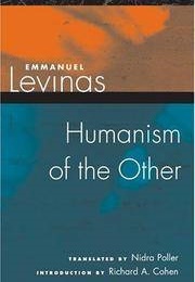 Humanism of the Other (Emmanuel Levinas)