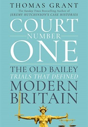 Court Number One: The Old Bailey Trials That Defined Modern Britain (Thomas Grant)