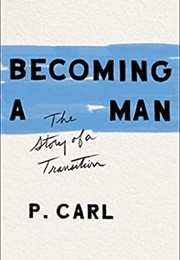 Becoming a Man: The Story of a Transition (P.Carl)