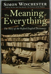The Meaning of Everything: The Story of the Oxford English Dictionary (Simon Winchester)