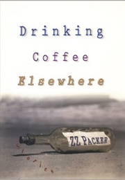 Drinking Coffee Elsewhere (Z.Z. Packer)