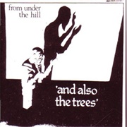 And Also the Trees-From Under the Hill