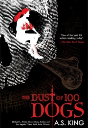 The Dust of 100 Dogs (A.S. King)