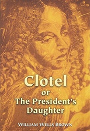 Clotel: Or The, President's Daughter (Brown, William Wells)