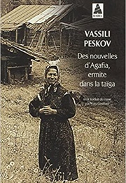 Des Nouvelles D'Agafia, Ermite Dans La Taïga (Vasily Peskov)