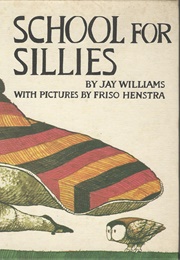 School for Sillies (Jay Williams, Ill. by Friso Henstra)