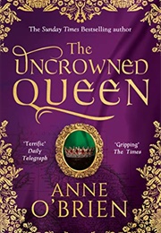 The Uncrownded Queen (Anne O'Brien)