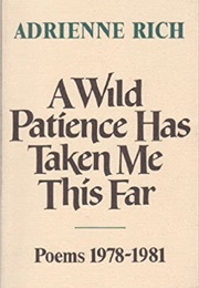 A Wild Patience Has Taken Me This Far (Adrienne Rich)