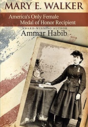 Mary Edwards Walker: America&#39;s Only Female Medal of Honor Recipient (Ammar Habib)