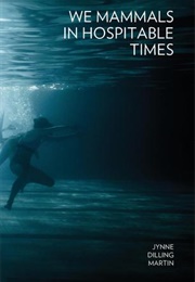 We Mammals in Hospitable Times (Jynne Dilling Martin)