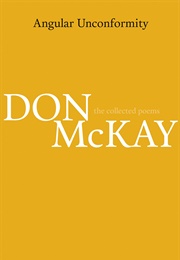 Angular Unconformity: The Collected Poems (Don McKay)