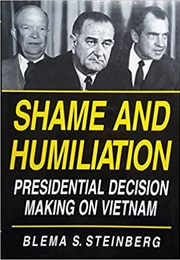 Shame and Humiliation: Presidential Decision Making on Vietnam (Blema S. Steinberg)