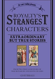 Royalty&#39;s Strangest Characters (Geoff Tibballs)